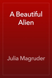 A Beautiful Alien - Julia Magruder