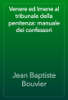 Venere ed Imene al tribunale della penitenza: manuale dei confessori - Jean Baptiste Bouvier