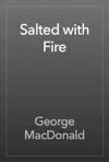 Salted with Fire by George MacDonald Book Summary, Reviews and Downlod