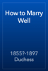 How to Marry Well - 1855?-1897 Duchess