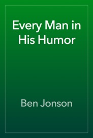Every Man in His Humor - Ben Jonson