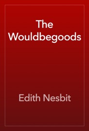 The Wouldbegoods - Edith Nesbit