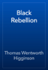 Black Rebellion - Thomas Wentworth Higginson