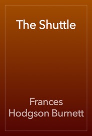 The Shuttle - Frances Hodgson Burnett