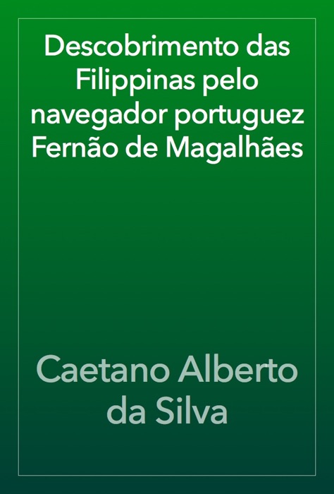 Descobrimento das Filippinas pelo navegador portuguez Fernão de Magalhães