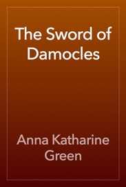 The Sword of Damocles - Anna Katharine Green