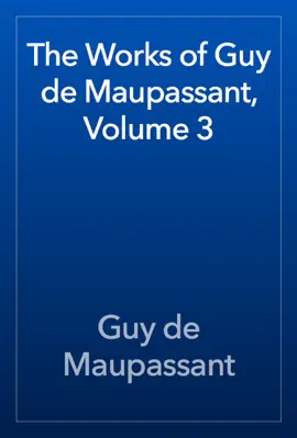 Read: The Works of Guy de Maupassant, Book Volume 3