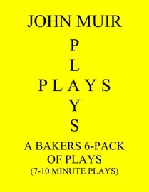 A Baker's 6-Pack Of Plays (7-10 Minute plays) - John Muir