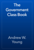 The Government Class Book - Andrew W. Young