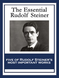 The Essential Rudolf Steiner - Rudolf Steiner