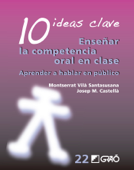 10 Ideas Clave. Enseñar la competencia oral en clase - Josep M. Castellà Lidon