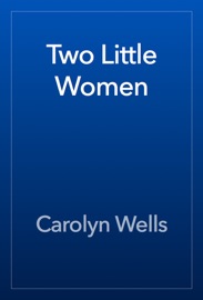 Two Little Women - Carolyn Wells