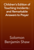 Children's Edition of Touching Incidents : and Remarkable Answers to Prayer - Solomon Benjamin Shaw