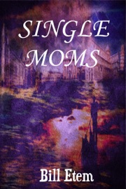 Single Moms - Bill Etem