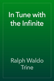 In Tune with the Infinite - Ralph Waldo Trine