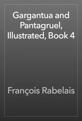 Read: Gargantua and Pantagruel, Illustrated, Book 4 Book