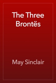The Three Brontës - May Sinclair