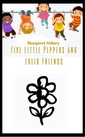 The Five Little Peppers and their Friends