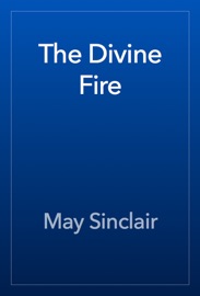 The Divine Fire - May Sinclair