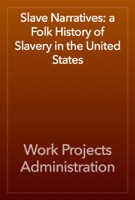 Slave Narratives: a Folk History of Slavery in the United States