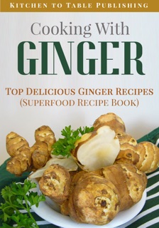 Cooking With Ginger by Kitchen to Table Publishing