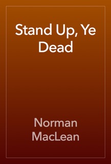 Stand Up, Ye Dead by Norman MacLean