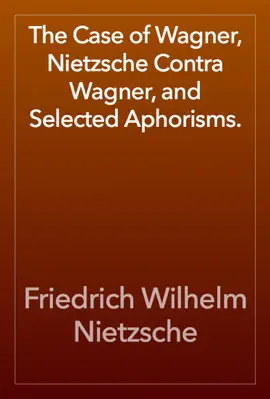Read: Book The Case of Wagner, Nietzsche Contra Wagner, and Selected Aphorisms.
