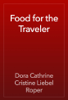 Food for the Traveler - Dora Cathrine Cristine Liebel Roper