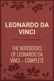 The Notebooks of Leonardo Da Vinci — Complete