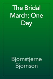 The Bridal March; One Day - Bjornstjerne Bjornson