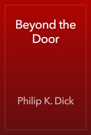 Beyond the Door - Philip K. Dick