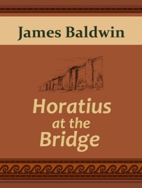 Horatius at the Bridge - James Baldwin