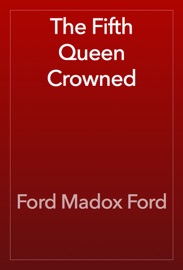 The Fifth Queen Crowned - Ford Madox Ford