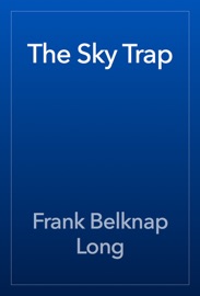 The Sky Trap - Frank Belknap Long