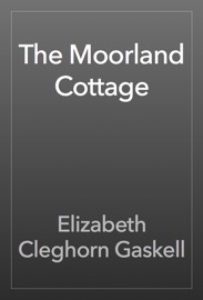 The Moorland Cottage - Elizabeth Cleghorn Gaskell