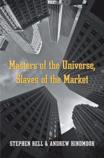 Masters of the Universe, Slaves of the Market by Stephen Bell & Andrew Hindmoor