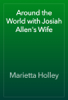 Around the World with Josiah Allen's Wife - Marietta Holley