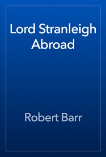 Lord Stranleigh Abroad by Robert Barr
