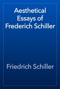 Aesthetical Essays of Frederich Schiller