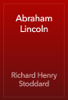 Abraham Lincoln - Richard Henry Stoddard