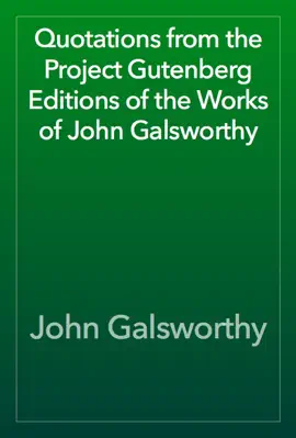 Read: Quotations from the Project Gutenberg Book Editions of the Works of John Galsworthy