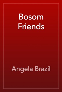 Bosom Friends by Angela Brazil