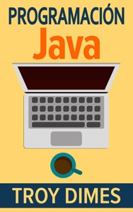 Programación  Java - Una Guía para Principiantes para Aprender Java Paso a Paso Book Cover