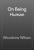 On Being Human - Woodrow Wilson