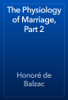 The Physiology of Marriage, Part 2 - Honoré de Balzac