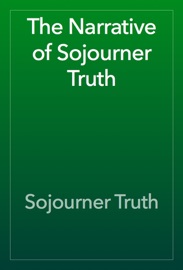 The Narrative of Sojourner Truth - Sojourner Truth