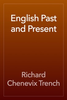 English Past and Present by Richard Chenevix Trench