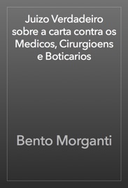 Juizo Verdadeiro sobre a carta contra os Medicos, Cirurgioens e Boticarios - Bento Morganti