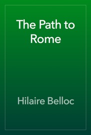 The Path to Rome - Hilaire Belloc
