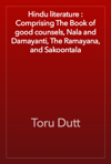 Hindu literature : Comprising The Book of good counsels, Nala and Damayanti, The Ramayana, and Sakoontala